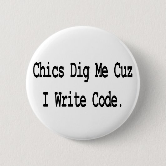Chics stehen auf mich, weil ich Code schreibe Button (Vorderseite)