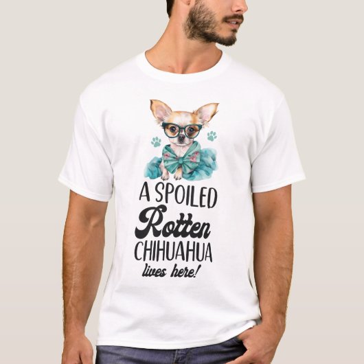 Chihuahua A verwöhnt Rotten Chihuahua lebt hier T-Shirt (Vorderseite)