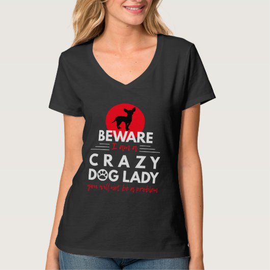 Chihuahua   Beware I am a Crazy Dog Lady T-Shirt (Vorderseite)