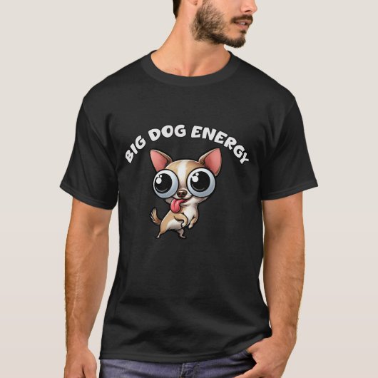 Chihuahua Big Dog Energy T-Shirt (Vorderseite)
