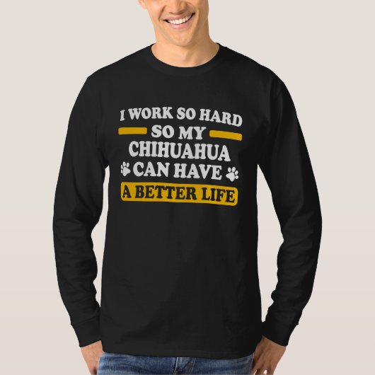 chihuahua dad work hard T-Shirt (Vorderseite)