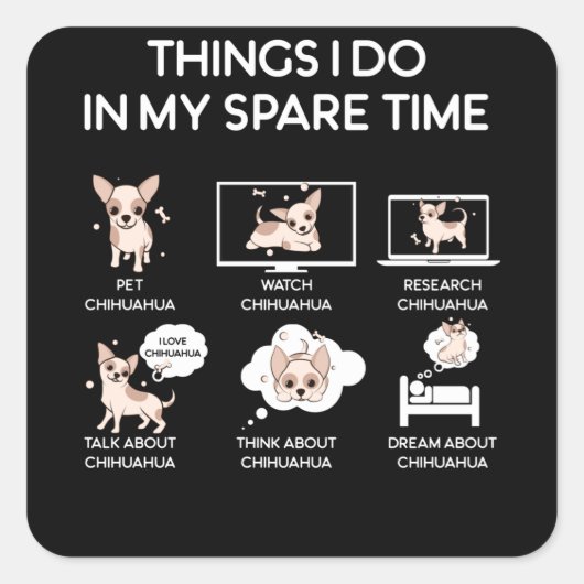 Chihuahua Dinge, die ich in meiner Freizeit mache Quadratischer Aufkleber (Vorderseite)