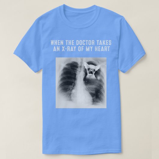 CHIHUAHUA Dog Doctor nimmt einen XRay meines Herze T-Shirt (Design vorne)