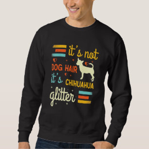 Chihuahua Dog Hair Shedding Niedlicher Chiwawa Hau Sweatshirt