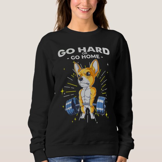 Chihuahua Dog Weightlifting Go Hard or Go Home Sweatshirt (Vorderseite)