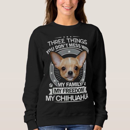 Chihuahua drei Dinge, die du mit dem Funny The Sweatshirt (Vorderseite)