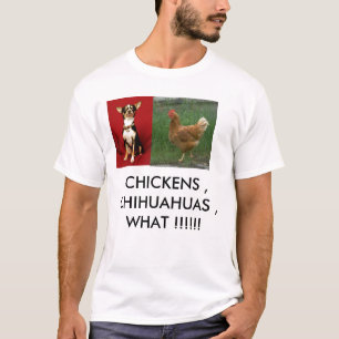 Chihuahua, Huhn, HÜHNER, CHIHUAHUA, WHA… T-Shirt