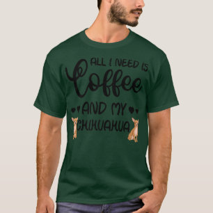 Chihuahua Hund alles was ich brauche ist Kaffee un T-Shirt