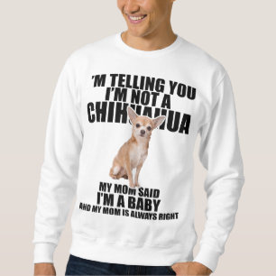 Chihuahua Hund Ich sage Ihnen, ich bin kein Chihua Sweatshirt