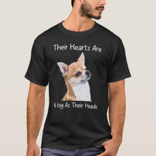 Chihuahua ihre Herzen sind so groß wie ihre Köpfe T-Shirt