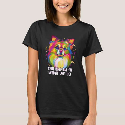 Chihuahua Is What We Do  Chiwawa Humor Toy Breed T-Shirt (Vorderseite)