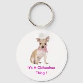 Chihuahua ist eine Chihuahua-Sache Schlüsselanhänger (Vorderseite)