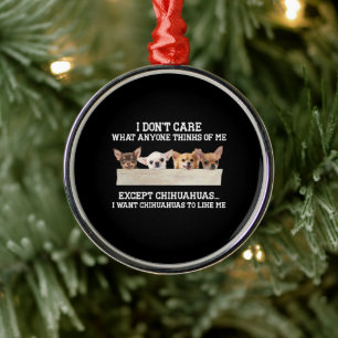 Chihuahua ist mir egal, was mir jemand denkt ornament aus metall