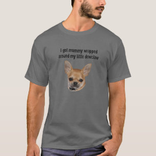 Chihuahua Lovers Funny Got Mommy Wrapped around De T-Shirt
