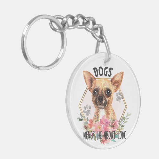 Chihuahua lügt nie über Liebe Schlüsselanhänger (Vorderseite links)