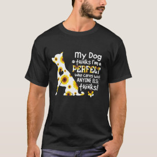 Chihuahua mein Hund denkt, ich sei perfekt, der si T-Shirt
