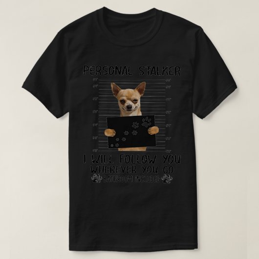Chihuahua Personal Stalker lustige Geschenke T-Shirt (Design vorne)