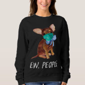 Chihuahua Puppy Dog Wearing A Face Mask Ew People Sweatshirt (Vorderseite)