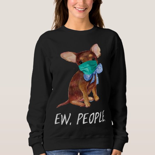 Chihuahua Puppy Dog Wearing A Face Mask Ew People Sweatshirt (Vorderseite)