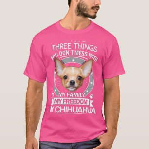 Chihuahua Shirt - Drei Dinge, die Sie nicht mehr a