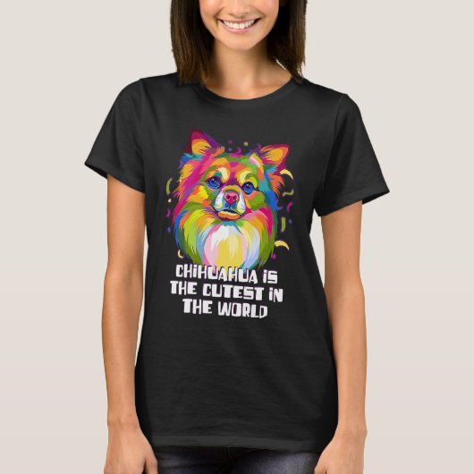 Chihuahua the Cutest in the World  Chiwawa Humor T-Shirt (Vorderseite)