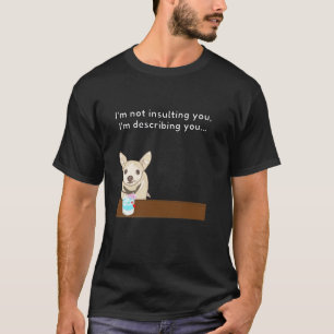 Chihuahua u201CIu2019m Dich Nicht Beleidigenu2026u T-Shirt
