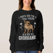 Chihuahua Women God schickte mir einen Chihuahua T Sweatshirt (Vorderseite)