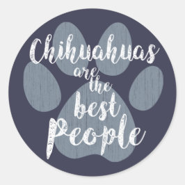 Chihuahuas sind die besten Menschen Runder Aufkleber