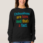 Chihuahuas sind Liebe Sweatshirt (Vorderseite)