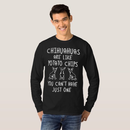 Chihuahuas sind wie Kartoffelchips, die man nicht T-Shirt (Vorne ganz)