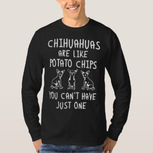 Chihuahuas sind wie Kartoffelchips, die man nicht T-Shirt