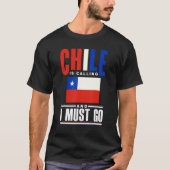 Chile Chilean Chile Flag Chile Is Calling And I Mu T-Shirt (Vorderseite)