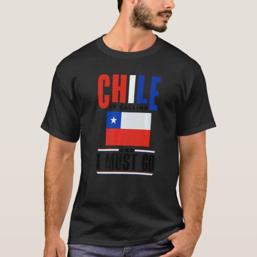 Chile Chilean Chile Flag Chile Is Calling And I Mu T-Shirt (Vorderseite)