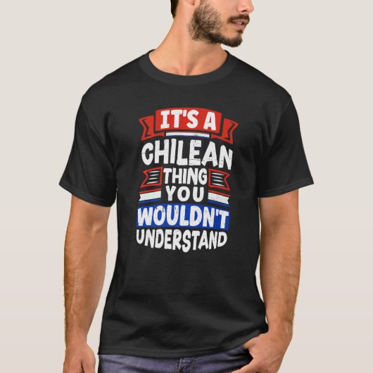 Chile Chilean Chile Flag Its A Chilean Thing T-Shirt (Vorderseite)