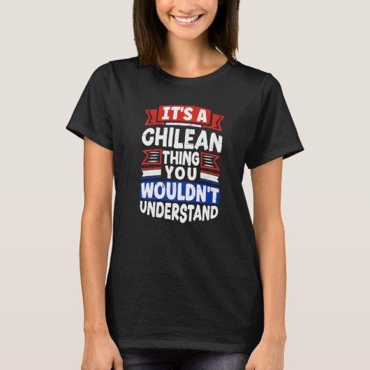 Chile Chilean Chile Flag Its A Chilean Thing T-Shirt (Vorderseite)