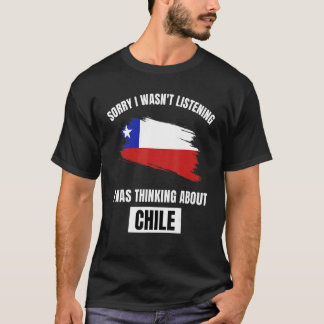 Chile Entschuldigung, ich habe nicht zugehört, dac T-Shirt