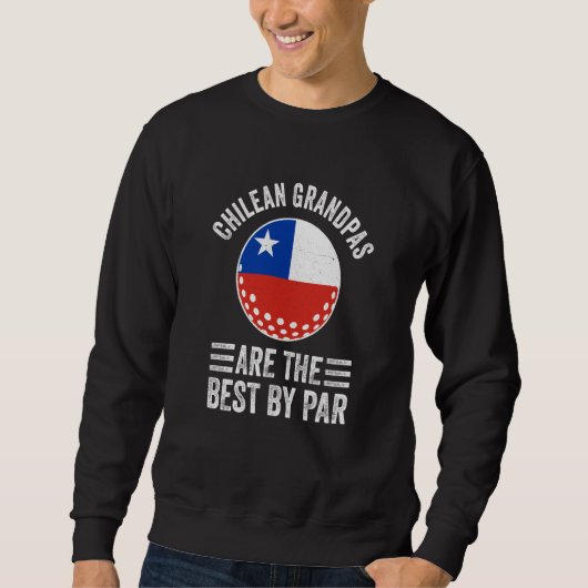 Chilean Grandpas Are The Best By Par Golf Grandad  Sweatshirt (Vorderseite)
