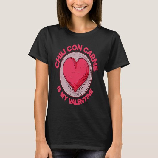 Chili Con Carne Is My Valentine Chili With Meat  S T-Shirt (Vorderseite)