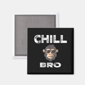 Chill Bro - Funny Monkey With Cool Slogan Gift Magnet (Vorderseite/Rückseite)