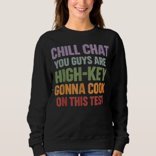 Chill Chat Leute, ihr werdet bei diesem Ding richt Sweatshirt