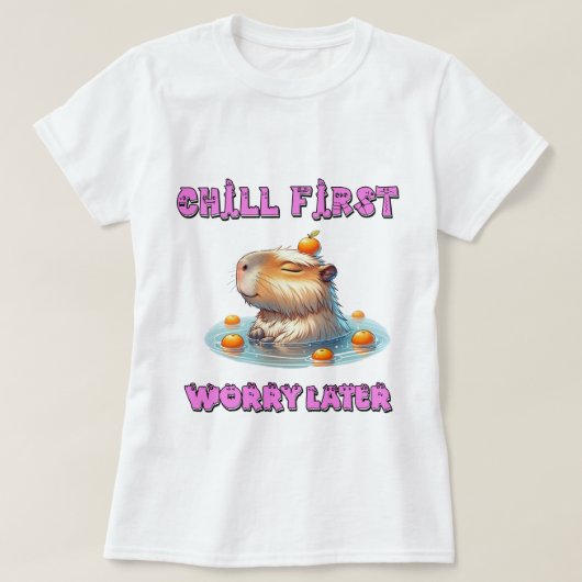 Chill First Worry Later - Funny Relax Capy Design T-Shirt (Design vorne)