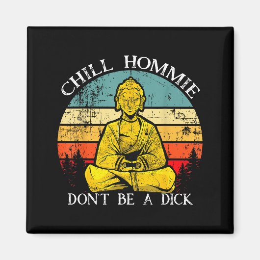 Chill Hommie Don't Be A Sarcasm Buddha Quotes Shir Magnet (Vorne)