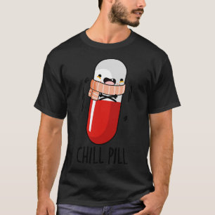 Chill Pill Funny Medicine Pub 1 T-Shirt