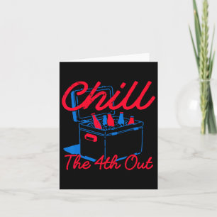 Chill the 4th Out Funny 4th July Beer Patriotic Karte