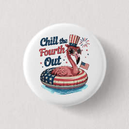 Chill The Fourth Out Funny 4th of July Flamingo Button