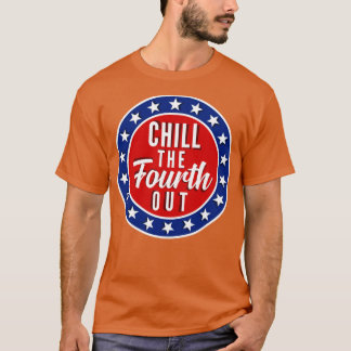 Chill The Vierten Out 4. Juli Feier Funny T-Shirt