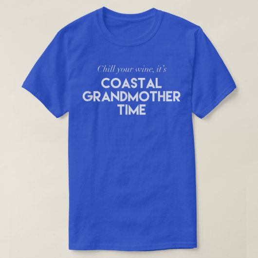 Chill your Wine It's Coastal Großmutter Time Aest T-Shirt (Design vorne)