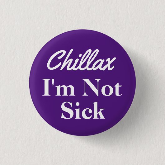Chillax Ich bin kein Sick Button-Button Button (Vorderseite)