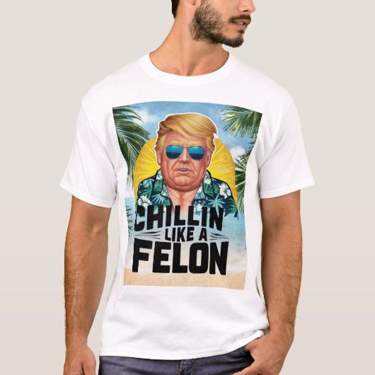 Chillin like a Felon Funny Trump Summer 2024 T-Shirt (Vorderseite)