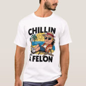 Chillin like a Felon Funny Trump Summer 2024 T-Shirt (Vorderseite)